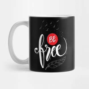 Be free hand lettering. Motivational poster. Mug